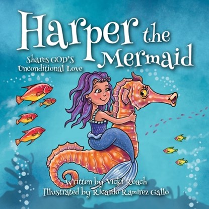 Harper the Mermaid: Shares God's Unconditional Love, Vicki Roach - Paperback - 9781633377714