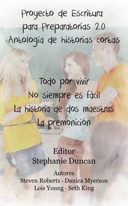 Proyecto de Escritura para Preparatorias 2.0 Antología de historias cortas, Stephanie Duncan - Ebook - 9781633393004