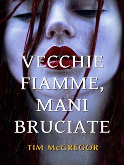 Vecchie Fiamme, Mani Bruciate, Tim McGregor - Ebook - 9781633394780