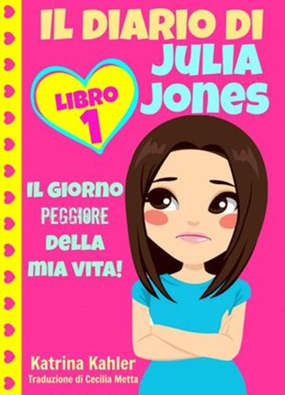 Il diario di Julia Jones - Libro 1: Il giorno peggiore della mia vita!, Katrina Kahler - Ebook - 9781633397668