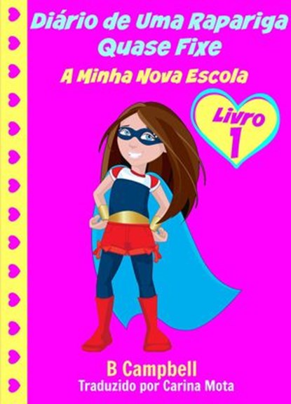 Diário de Uma Rapariga Quase Fixe: A Minha Nova Escola, B Campbell - Ebook - 9781633398030