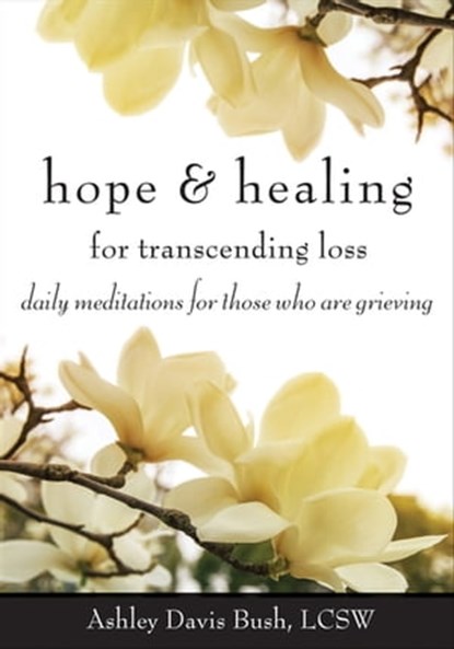 Hope & Healing for Transcending Loss, Ashley Davis Bush - Ebook - 9781633410039