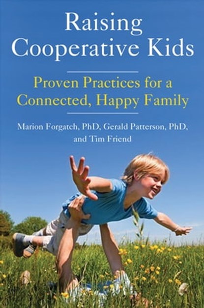 Raising Cooperative Kids, Marion Forgatch, PhD ; Gerald Patterson, PhD ; Tim Friend ; Marion S. Forgatch - Ebook - 9781633410374