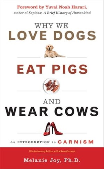Why We Love Dogs, Eat Pigs, and Wear Cows, Melanie Joy - Ebook - 9781633411371