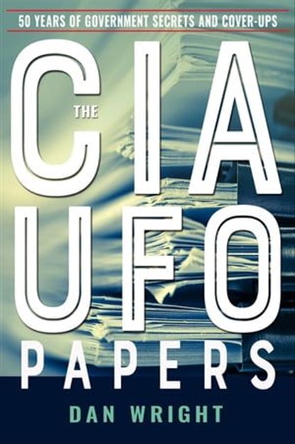 The CIA UFO Papers, Dan Wright - Ebook - 9781633411524