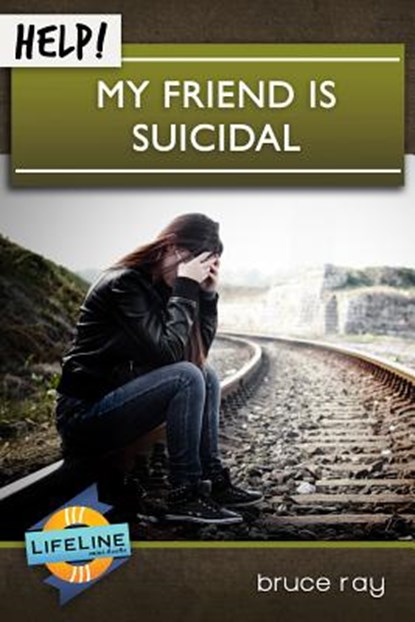 Help! My Friend Is Suicidal, Bruce Ray - Paperback - 9781633420755