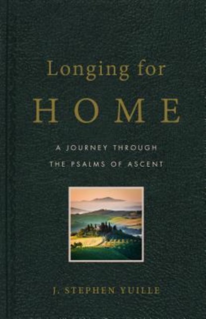 Longing for Home: A Journey Through the Psalms of Ascent, Stephen Yuille - Paperback - 9781633420977