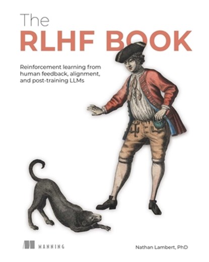 The Rlhf Book: Reinforcement Learning from Human Feedback, Alignment, and Post-Training Llms, Nathan Lambert - Paperback - 9781633434301
