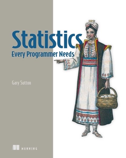 Statistics Every Programmer Needs, Gary Sutton - Paperback - 9781633436053