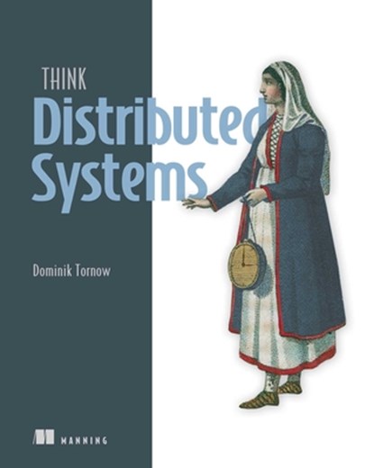Think Distributed Systems, Dominik Tornow - Paperback - 9781633436176