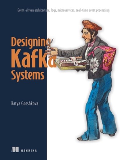 Kafka for Architects: Event-Driven Architecture, Logs, Microservices, Real-Time Event Processing, Katya Gorshkova - Paperback - 9781633436411