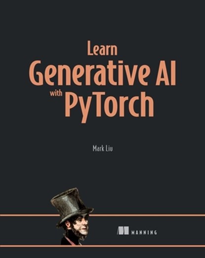 Learn Generative AI with PyTorch, Mark Liu - Gebonden - 9781633436466