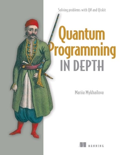 Quantum Programming in Depth, Mariia Mykhailova - Paperback - 9781633436909