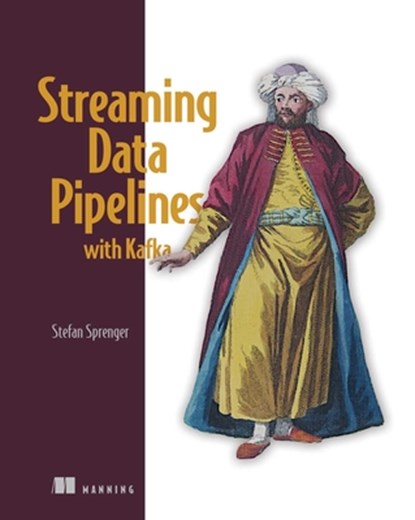 Streaming Data Pipelines with Kafka, Stefan Sprenger - Paperback - 9781633437012