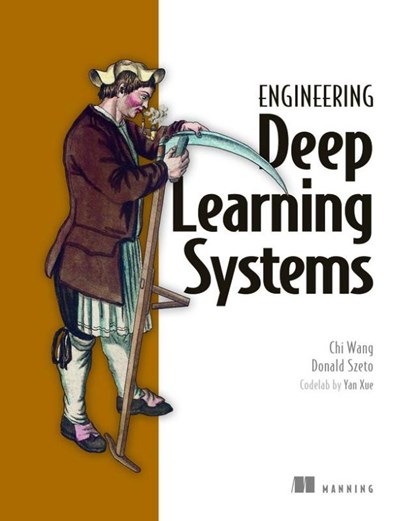 Engineering Deep Learning Systems, Chi Wang ; Donald Szeto - Paperback - 9781633439863