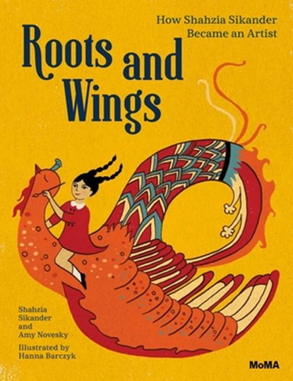 Roots and Wings, Shahzia Sikander ; Amy Novesky - Gebonden - 9781633450356