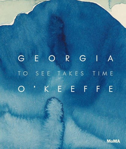 Georgia O’Keeffe: To See Takes Time, Samantha Friedman - Gebonden - 9781633451476