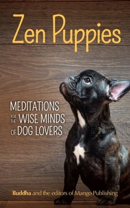 Zen Puppies, Buddha ; The Editors of Mango Publishing - Ebook - 9781633537194