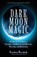 Dark Moon Magic, Cerridwen Greenleaf - Paperback - 9781633537927