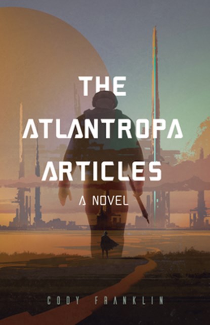 The Atlantropa Articles, Cody Franklin - Paperback - 9781633538351