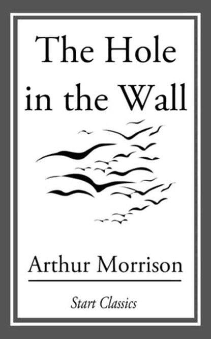 The Hole in the Wall, Arthur Morrison - Ebook - 9781633550247