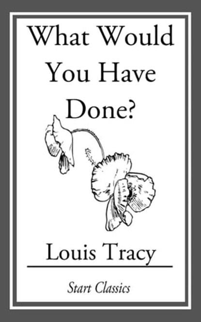 What Would You Have Done?, Louis Tracy - Ebook - 9781633553842