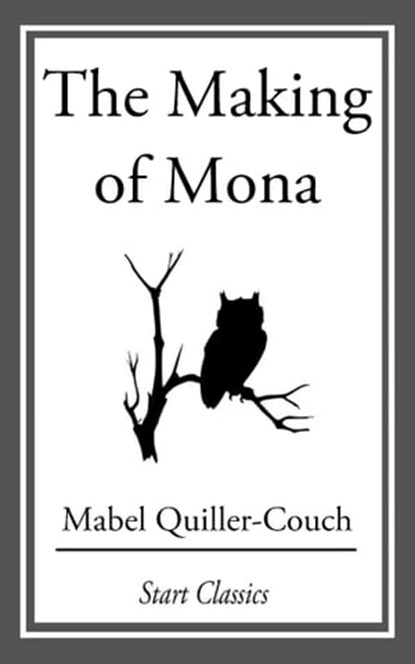 The Making of Mona, Mabel Quiller-Couch - Ebook - 9781633554245
