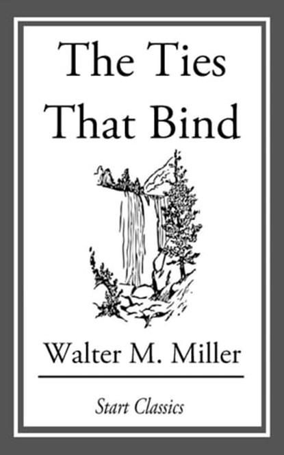 The Ties That Bind, Walter M. Miller - Ebook - 9781633554603