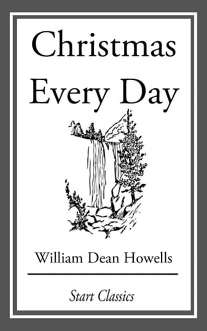 Christmas Every Day, William Dean Howells - Ebook - 9781633555037