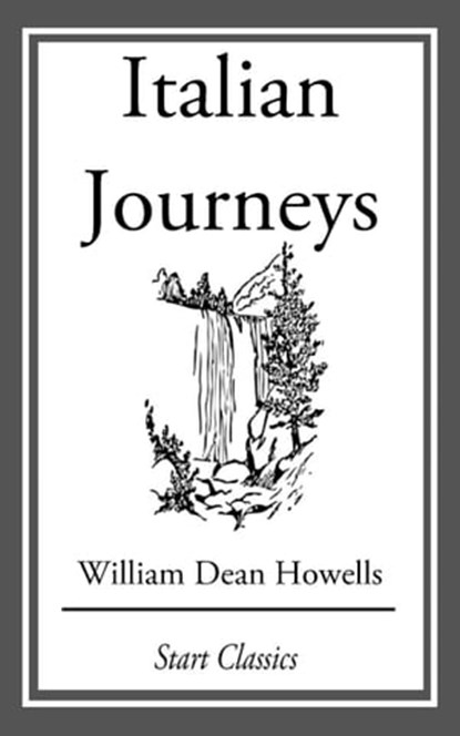 Italian Journeys, William Dean Howells - Ebook - 9781633555228