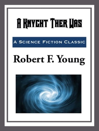 A Knyght Ther Was, Robert F. Young - Ebook - 9781633556492