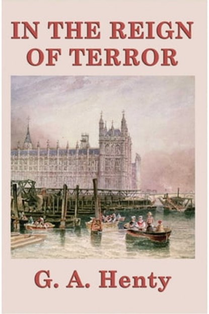 In the Reign of Terror, G.A. Henty - Ebook - 9781633557161