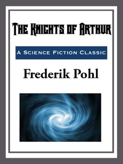 The Knights of Arthur, Frederik Pohl - Ebook - 9781633557260
