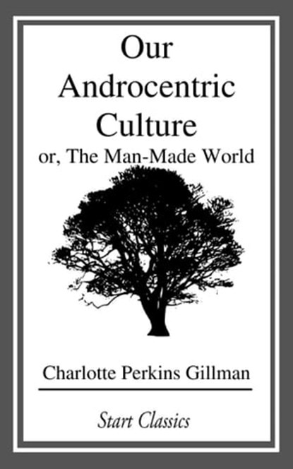 Our Androcentric Culture, Charlotte Perkins Gillman - Ebook - 9781633559189
