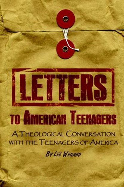 Letters to American Teenagers: A Theological Conversation with the Teenagers of America, Lee Weiland - Ebook - 9781633570443