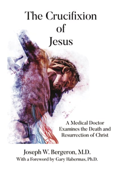 Bergeron, J: Crucifixion of Jesus, Joseph Bergeron - Paperback - 9781633571914