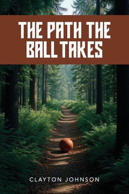 The Path the Ball Takes, Clayton Johnson - Paperback - 9781633574656