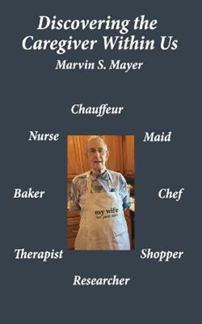 Discovering The Caregiver Within Us, MAYER,  Marvin S - Paperback - 9781633634756