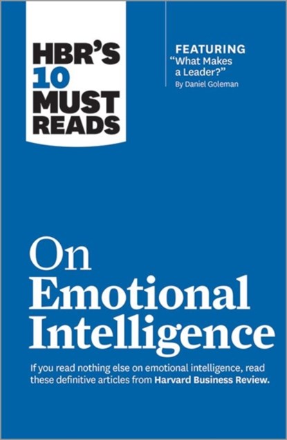 HBR's 10 Must Reads on Emotional Intelligence (with featured article "What Makes a Leader?" by Daniel Goleman)(HBR's 10 Must Reads), Daniel Goleman ; Richard E. Boyatzis ; Annie McKee ; Sydney Finkelstein - Paperback - 9781633690196