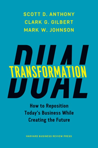 Dual Transformation, Scott D. Anthony ; Clark G. Gilbert ; Mark W. Johnson - Gebonden - 9781633692480