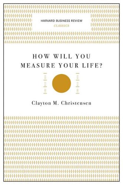 How Will You Measure Your Life? (Harvard Business Review Classics), Clayton M. Christensen - Paperback Pocket - 9781633692565