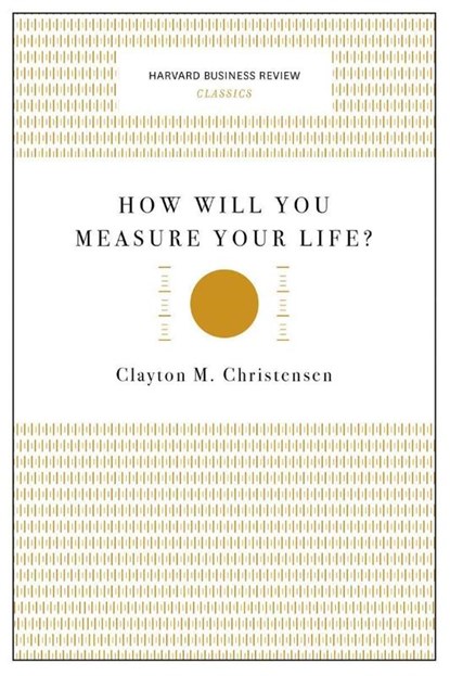 How Will You Measure Your Life? (Harvard Business Review Classics), Clayton M. Christensen - Paperback Pocket - 9781633692565