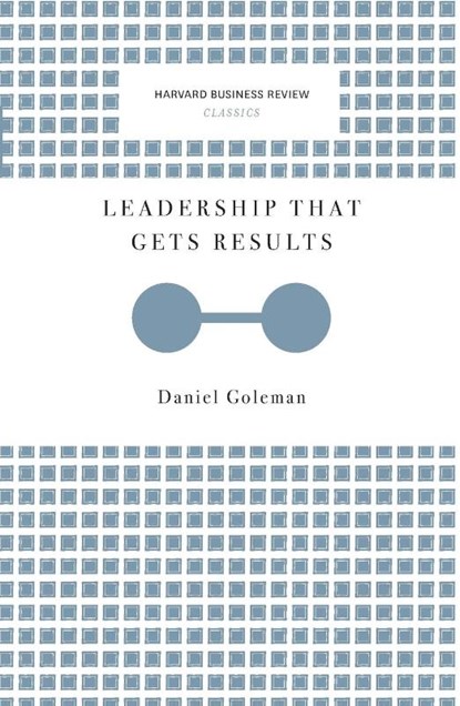 Leadership That Gets Results (Harvard Business Review Classics), Daniel Goleman - Paperback Pocket - 9781633692626