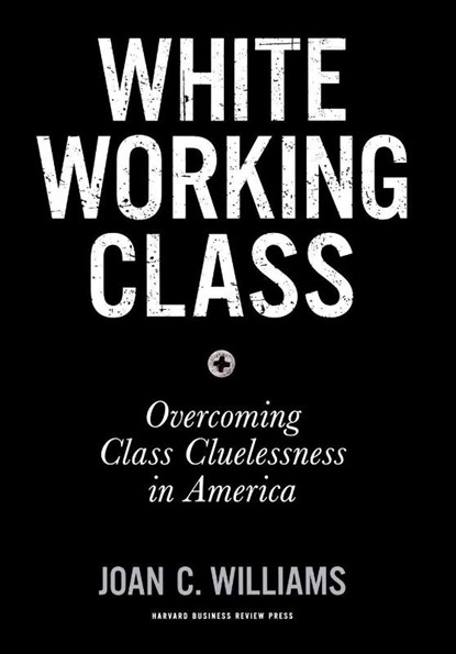 White Working Class, Joan C. Williams - Gebonden - 9781633693784