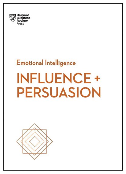Influence and Persuasion (HBR Emotional Intelligence Series), Harvard Business Review ; Nick Morgan ; Robert B. Cialdini ; Nancy Duarte - Paperback - 9781633693937