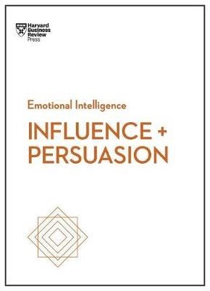 Influence and Persuasion (HBR Emotional Intelligence Series), NICK MORGAN ; ROBERT B.,  PhD Cialdini ; Linda A. Hill ; Nancy Duarte - Paperback - 9781633693937