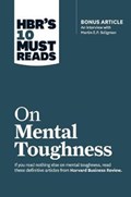 Hbr's 10 must reads on mental toughness | Seligman, Martin E.P. ; Schwartz, Tony ; Bennis, Warren G. ; Thomas, Robert J. | 