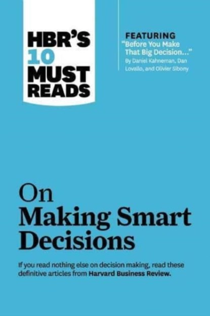 HBR's 10 Must Reads on Making Smart Decisions (with featured article "Before You Make That Big Decision..." by Daniel Kahneman, Dan Lovallo, and Olivier Sibony), Daniel Kahneman ; Ram Charan - Gebonden - 9781633694583
