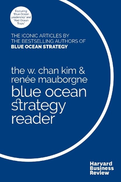 The W. Chan Kim and Renee Mauborgne Blue Ocean Strategy Reader, W. Chan Kim ; Renee A. Mauborgne - Gebonden - 9781633694774