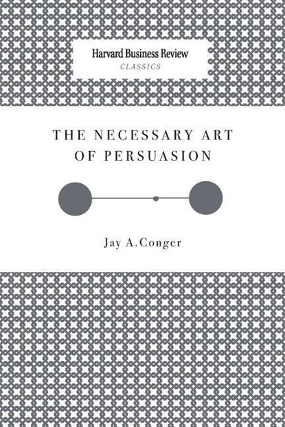 NECESSARY ART OF PERSUASION, Jay A. Conger - Paperback - 9781633695160